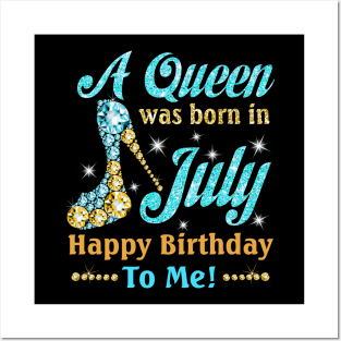 A Queen Was Born In July Happy Birthday To Me Posters and Art